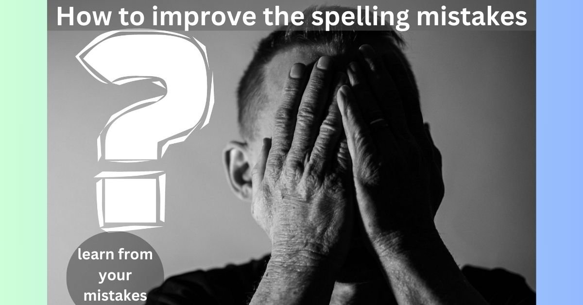 Spelling mistakes: How to improve spelling mistakes