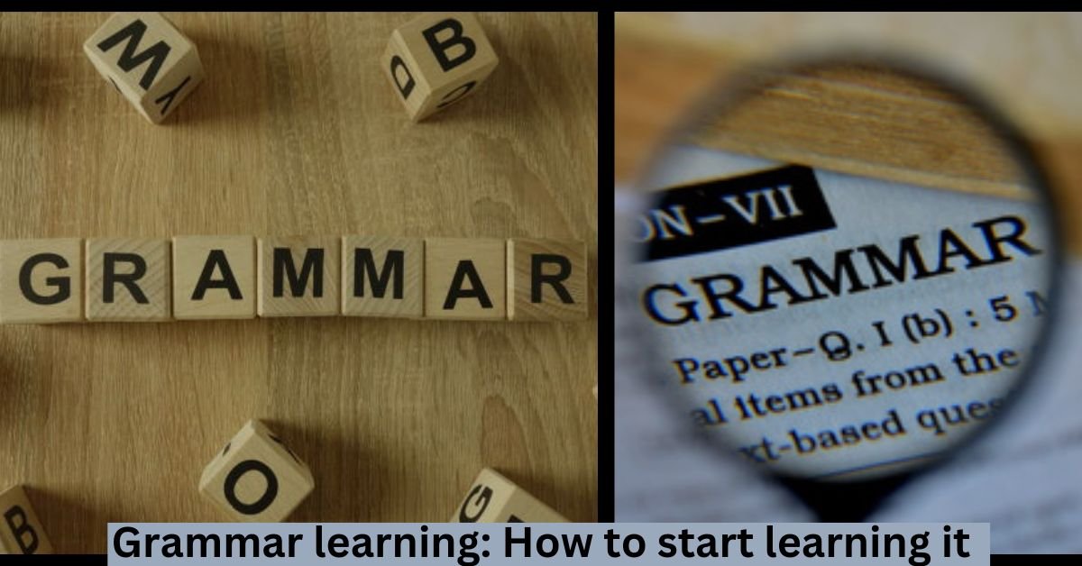 Grammar learning: How to start learning it