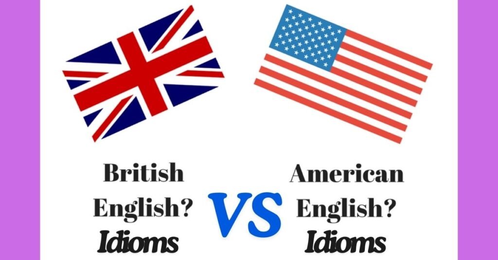 Difference between British and American Idioms