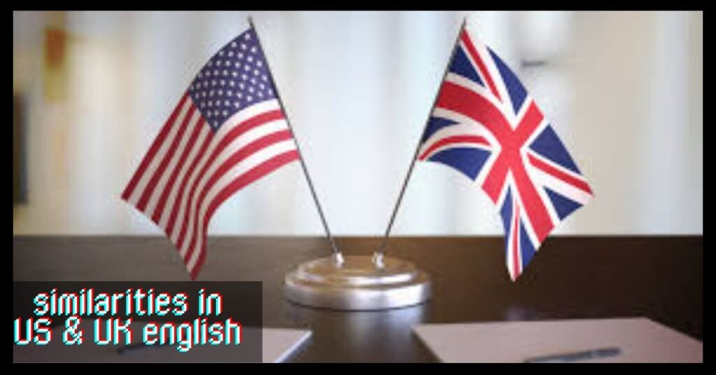 similarities in US & UK english