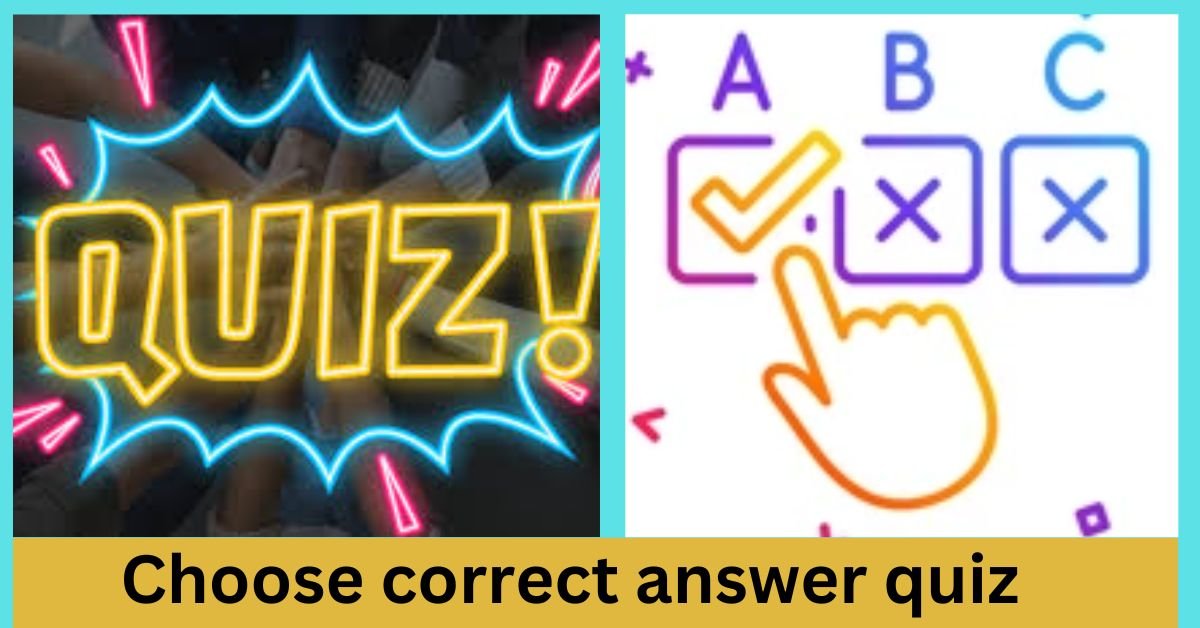 Choose correct answer quiz