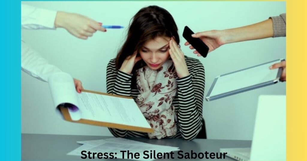 Stress: The Silent Saboteur