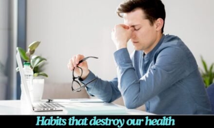 Habits that destroy our health