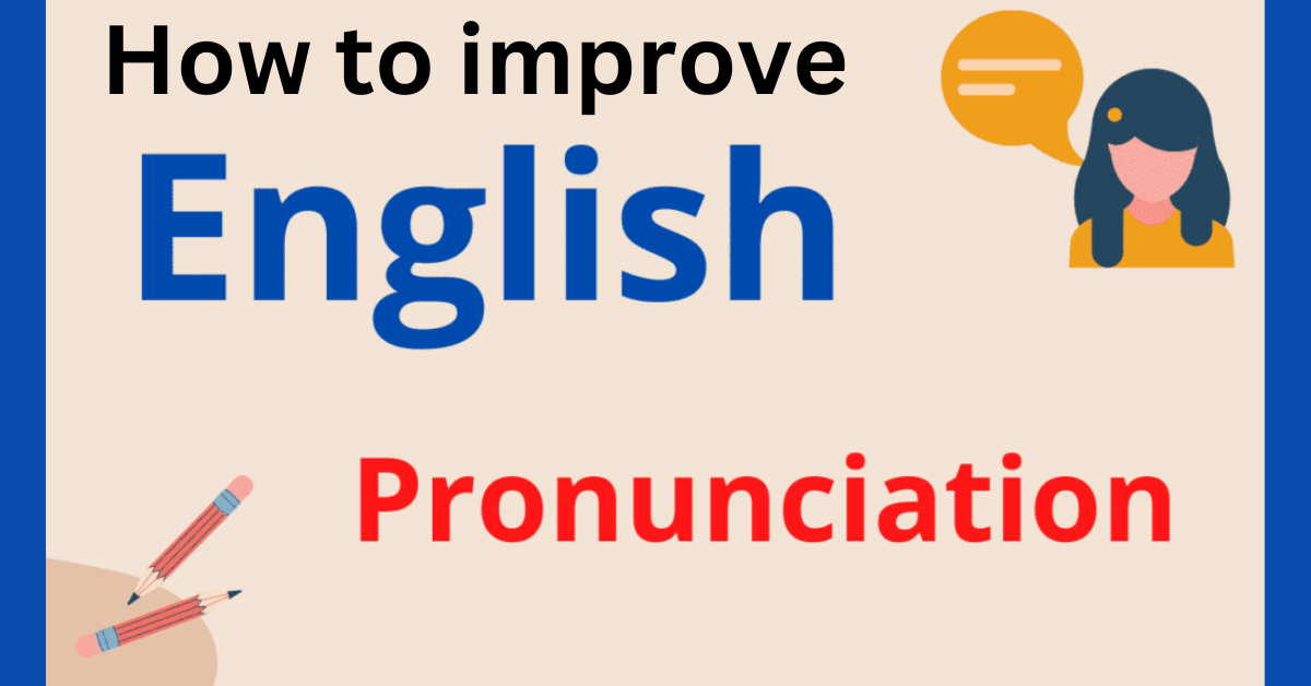 “How to improve English Pronaunciation”